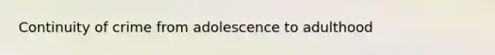 Continuity of crime from adolescence to adulthood