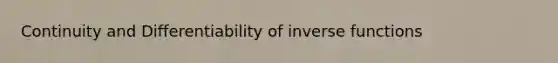 Continuity and Differentiability of inverse functions