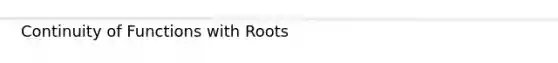 Continuity of Functions with Roots