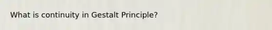 What is continuity in Gestalt Principle?