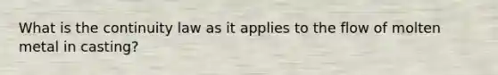 What is the continuity law as it applies to the flow of molten metal in casting?