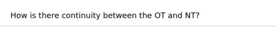 How is there continuity between the OT and NT?