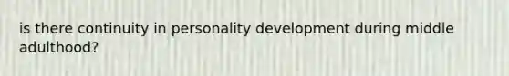 is there continuity in personality development during middle adulthood?