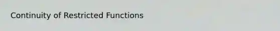 Continuity of Restricted Functions