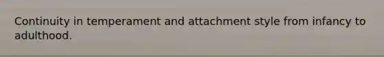 Continuity in temperament and attachment style from infancy to adulthood.