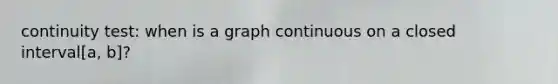 continuity test: when is a graph continuous on a closed interval[a, b]?