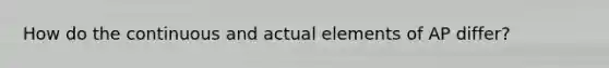 How do the continuous and actual elements of AP differ?