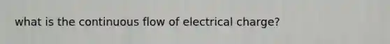 what is the continuous flow of electrical charge?