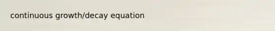 continuous growth/decay equation