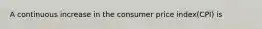 A continuous increase in the consumer price index(CPI) is