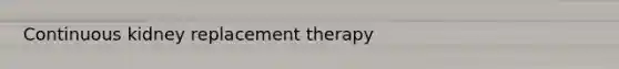 Continuous kidney replacement therapy