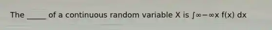 The _____ of a continuous random variable X is ∫∞−∞x f(x) dx