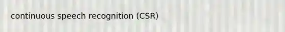 continuous speech recognition (CSR)