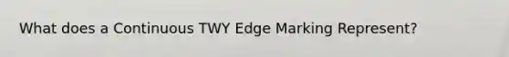 What does a Continuous TWY Edge Marking Represent?