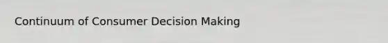 Continuum of Consumer Decision Making