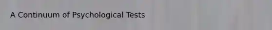 A Continuum of Psychological Tests