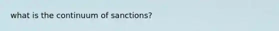 what is the continuum of sanctions?