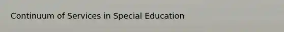 Continuum of Services in Special Education