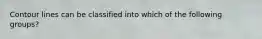 Contour lines can be classified into which of the following groups?