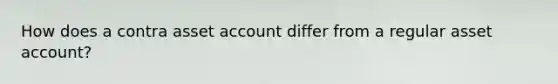 How does a contra asset account differ from a regular asset account?