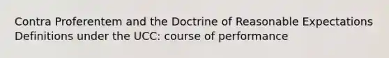 Contra Proferentem and the Doctrine of Reasonable Expectations Definitions under the UCC: course of performance