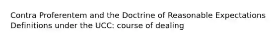 Contra Proferentem and the Doctrine of Reasonable Expectations Definitions under the UCC: course of dealing