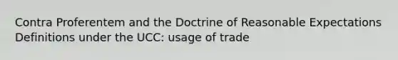 Contra Proferentem and the Doctrine of Reasonable Expectations Definitions under the UCC: usage of trade