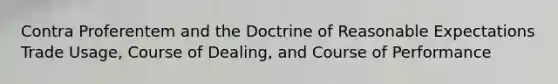 Contra Proferentem and the Doctrine of Reasonable Expectations Trade Usage, Course of Dealing, and Course of Performance