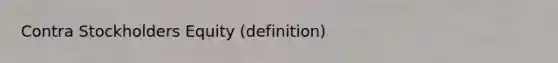 Contra Stockholders Equity (definition)