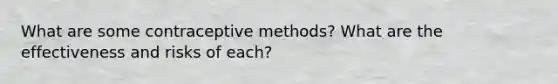 What are some contraceptive methods? What are the effectiveness and risks of each?