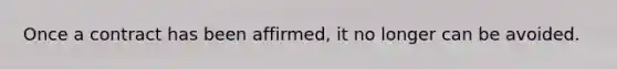 Once a contract has been affirmed, it no longer can be avoided.