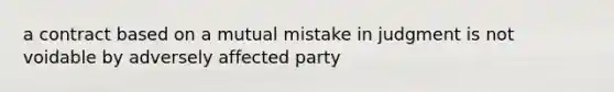 a contract based on a mutual mistake in judgment is not voidable by adversely affected party