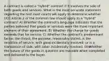 A contract is called a "hybrid" contract if it involves the sale of both goods and services. What is the most accurate statement regarding the test most courts will apply to determine whether UCC Article 2 or the common law should apply to a "hybrid" contract? A) Whether the contract's language indicates that the parties believed that goods or services were the more important element of their agreement. B) Whether the charge for goods exceeds that for service. C) Whether the contract's predominant factor--the thrust, the purpose, reasonably stated--is the rendition of service, with good incidentally involved; or is a transaction of sale, with labor incidentally involved. D) Whether the nature of the goods in question are movable when completed and delivered to the buyer.