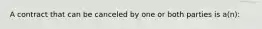 A contract that can be canceled by one or both parties is a(n):