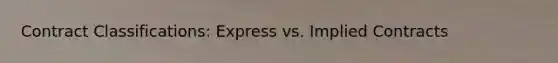 Contract Classifications: Express vs. Implied Contracts