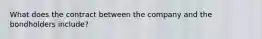 What does the contract between the company and the bondholders include?