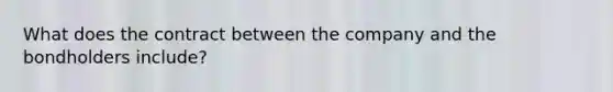 What does the contract between the company and the bondholders include?