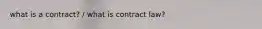 what is a contract? / what is contract law?