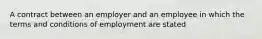 A contract between an employer and an employee in which the terms and conditions of employment are stated