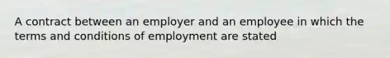 A contract between an employer and an employee in which the terms and conditions of employment are stated