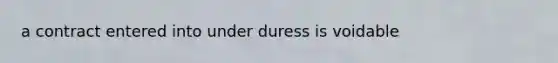 a contract entered into under duress is voidable