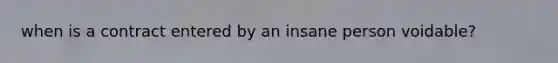 when is a contract entered by an insane person voidable?