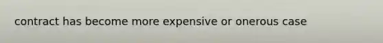 contract has become more expensive or onerous case