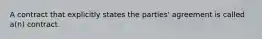 A contract that explicitly states the parties' agreement is called a(n) contract.