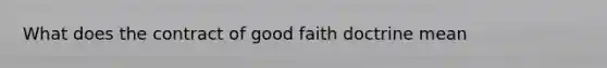 What does the contract of good faith doctrine mean