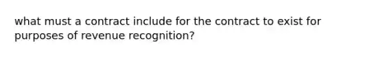 what must a contract include for the contract to exist for purposes of revenue recognition?