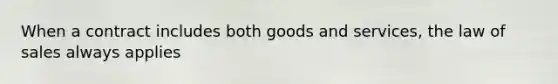 When a contract includes both goods and services, the law of sales always applies