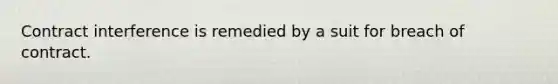 Contract interference is remedied by a suit for breach of contract.