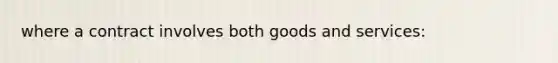 where a contract involves both goods and services: