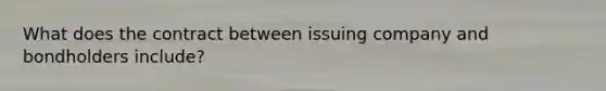 What does the contract between issuing company and bondholders include?